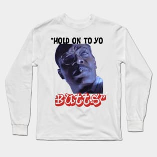 HOLD ON TO YO BUTTS Long Sleeve T-Shirt